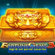 ingrid sol portal zacarias